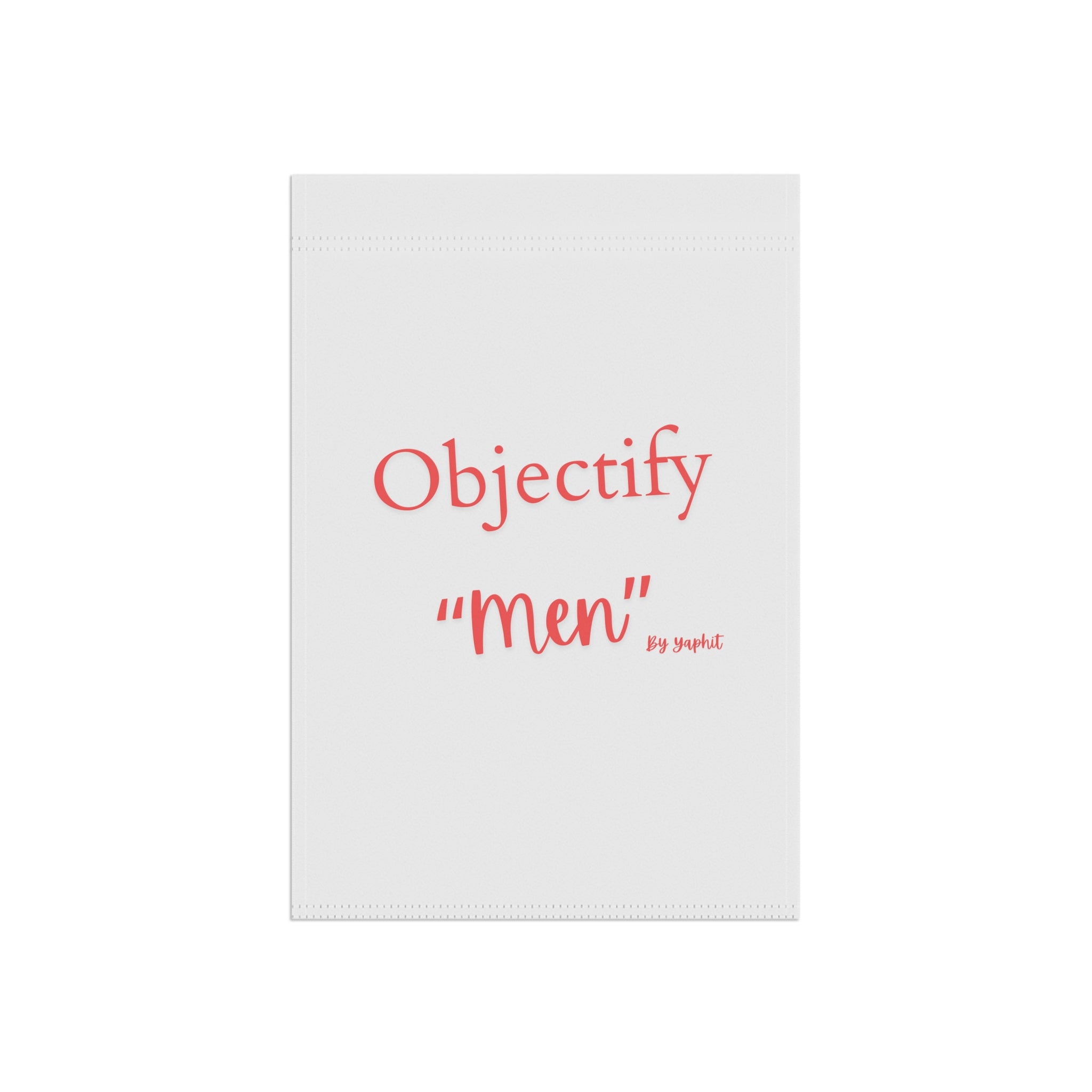 Garden Flag - "Objectify 'men'" Decorative House & Garden Banner